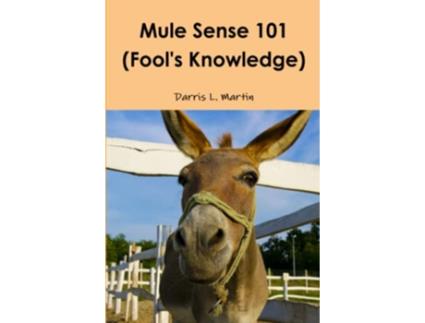 Livro Mule Sense 101 Fools Knowledge de Darris L Martin (Inglês)