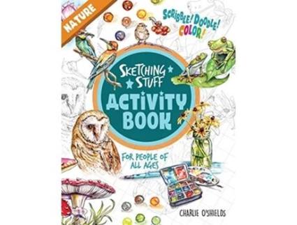 Livro Sketching Stuff Activity Book Nature For People Of All Ages Sketching Stuff Activity Books de Charlie OShields (Inglês)