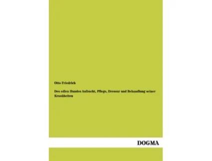 Livro Des Edlen Hundes Aufzucht Pflege Dressur Und Behandlung Seiner Krankheiten German Edition de Otto Friedrich (Alemão)