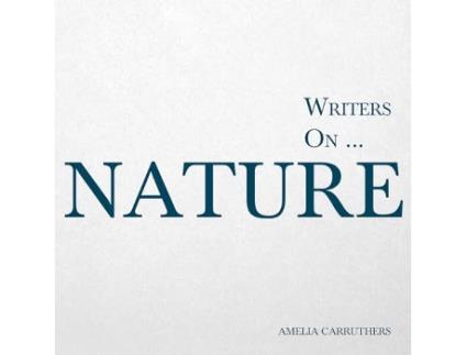 Livro Writers on Nature A Book of Quotations Poems and Literary Reflections de Amelia Carruthers (Inglês)
