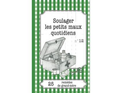 Livro Soulager les petits maux quotidiens 25 remèdes de grandmère French Edition de Sophie Loicq (Francês)