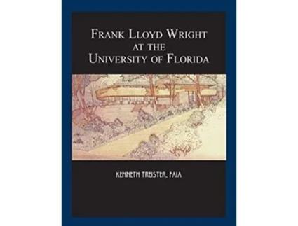 Livro Frank Lloyd Wright at the University of Florida de Kenneth Treister (Inglês)