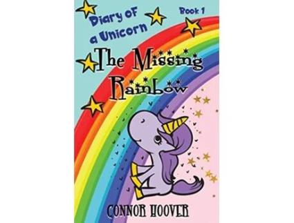 Livro The Missing Rainbow A Diary of a Unicorn Adventure de Connor Hoover (Inglês)