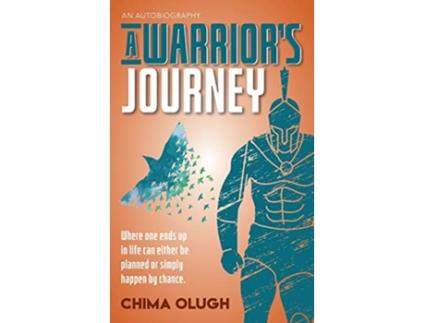Livro A Warriorss Journey Where one ends up in life can either be planned or simply happen by chance de Chima Olugh (Inglês)