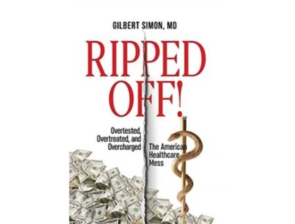 Livro Ripped Off!: Overtested, Overtreated and Overcharged, the American Healthcare Mess Gilbert Simon (Inglês)