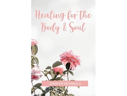 Livro Healing for the Body Soul de Jennifer Mcdonald (Inglês)