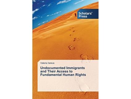 Livro Undocumented Immigrants and Their Access to Fundamental Human Rights de Valeria Ilareva (Inglês)