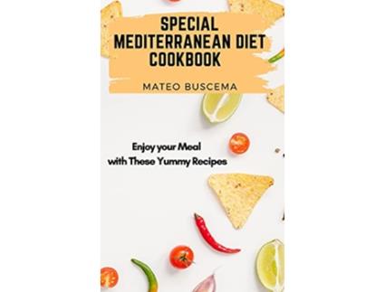 Livro Special Mediterranean Diet Cookbook Enjoy your Meal with These Yummy Recipes de Mateo Buscema (Inglês)