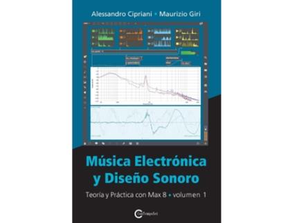 Livro Mu769sica Electro769nica y Disen771o Sonoro Teori769a y Pra769ctica con Max 8 Volumen 1 de Alessandro Cipriani e Maurizio Giri (Espanhol)
