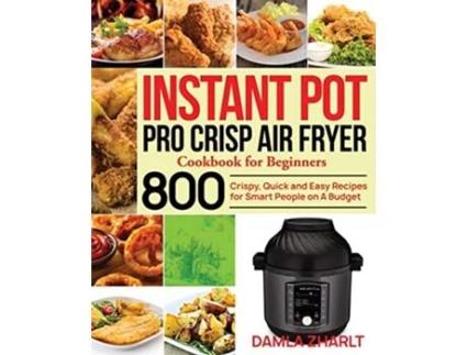 Livro Instant Pot Pro Crisp Air Fryer Cookbook for Beginners de Damla Zharlt (Inglês)