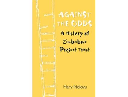 Livro Against the Odds a History of Zimbabwe Project A History of Zimbabwe Project de Mary Ndlovu (Inglês)