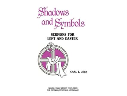 Livro Shadows And Symbols Sermons For Lent And Easter Series C First Lesson Texts From The Common Consensus Lectionary de Carl L Jech (Inglês)