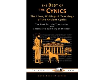 Livro The Best of the Cynics The Lives Writings Teachings of the Ancient Cynics de The Classics Cave (Inglês)