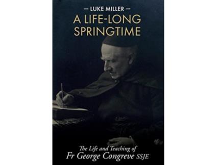 Livro A LifeLong Springtime The Life and Teaching of Fr George Congreve SSJE de Luke Miller (Inglês)