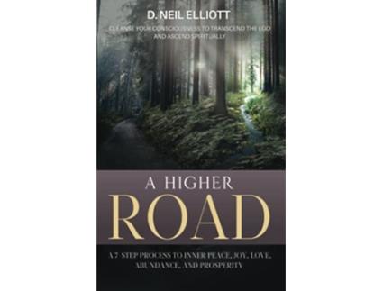 Livro A Higher Road Cleanse Your Consciousness to Transcend the Ego and Ascend Spiritually de D Neil Elliott (Inglês)
