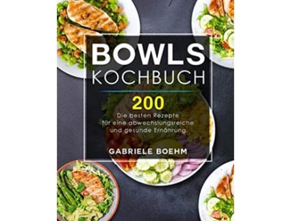 Livro Bowls Kochbuch Die 200 besten Rezepte für eine abwechslungsreiche und gesunde Ernährung German Edition de Gabriele Boehm (Alemão)