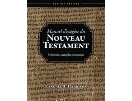 Livro Manuel dexégèse du Nouveau Testament Méthodes exemples et exercices Edition révisée French Edition de Randall A Harrison (Francês)