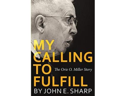 Livro My Calling to Fulfill The Orie O Miller Story de John E Sharp (Inglês)