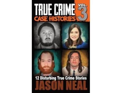 Livro True Crime Case Histories Volume 3 12 Disturbing True Crime Stories True Crime Collection de Jason Neal (Inglês)