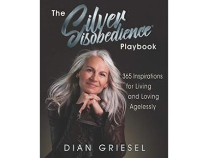 Livro The Silver Disobedience Playbook 365 Inspirations for Living and Loving Agelessly de Dian Griesel (Inglês)