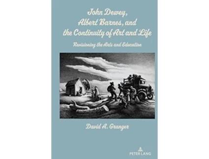 Livro John Dewey, Albert Barnes, and the Continuity of Art and Life de David A Granger (Inglês - Capa Dura)