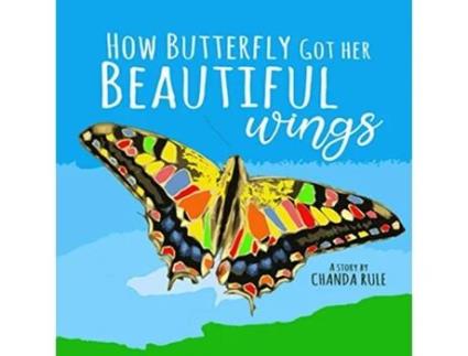 Livro How Butterfly Got Her Beautiful Wings de Chanda Rule (Inglês)
