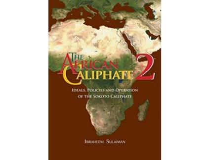 Livro The African Caliphate 2 Ideals Policies and Operation of the Sokoto Caliphate de Ibraheem Sulaiman (Inglês)