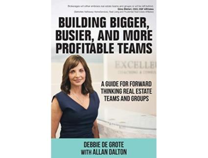 Livro Building Bigger Busier and More Profitable Teams A Guide for Forward Thinking Real Estate Teams and Groups de Debbie de Grote (Inglês)