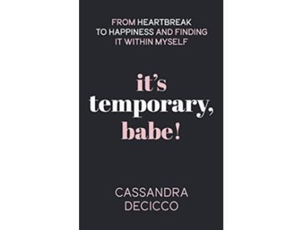 Livro It’s Temporary Babe From Heartbreak to Happiness and Finding It within Myself de Cassandra Decicco (Inglês)