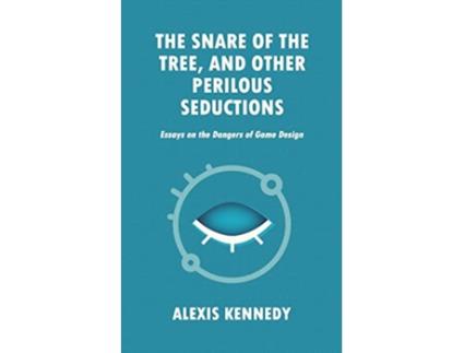 Livro THE SNARE OF THE TREE AND OTHER PERILOUS SEDUCTIONS Essays on Dangers in Game Design Occult Scraps de Alexis Kennedy (Inglês)