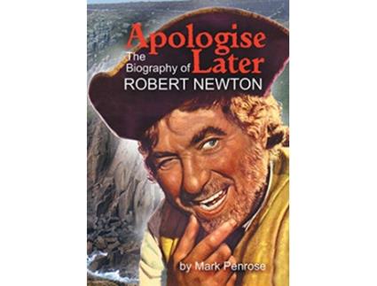 Livro Apologise Later The Biography of Robert Newton de Mark Penrose (Inglês)