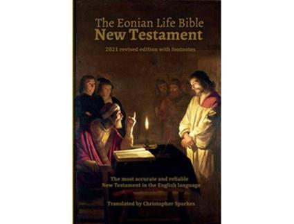 Livro The Eonian Life Bible New Testament The most accurate and reliable translation in the English language de Christopher Sparkes (Inglês)
