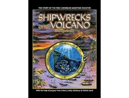 Livro Shipwrecks of the Volcano The story of the 1902 Caribbean maritime disaster de Dominique Serafini (Inglês)