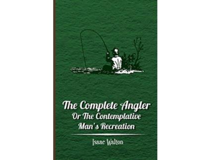 Livro The Complete Angler Or the Contemplative Mans Recreation de Isaac Walton (Inglês)