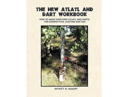 Livro The New Atlatl And Dart Workbook de Wyatt R Knapp (Inglês)