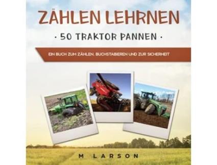 Livro Zählen Lehrnen 50 Traktor Pannen Ein Buch zum Zählen Buchstabieren und zur Sicherheit Educational Tractors German Edition de M Larson (Alemão)