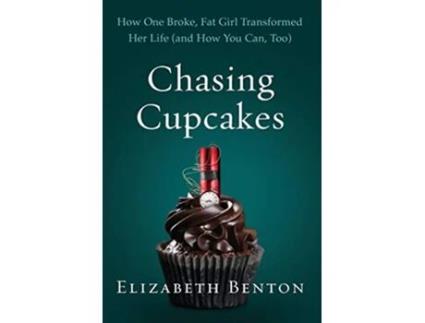 Livro Chasing Cupcakes How One Broke Fat Girl Transformed Her Life and How You Can Too de Elizabeth Benton (Inglês)