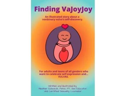 Livro Finding VaJoyJoy An illustrated story about a nonbinary vulvas selfdiscovery de Heather Edwards PTCSC (Inglês)