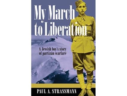 Livro My March to Liberation A Jewish Boys Story of Partizan Warfare de Paul A Strassmann (Inglês)