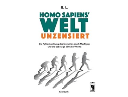 Livro Homo sapiens Welt Unzensiert Die Fehlentwicklung des Menschen durch Machtgier und die Sabotage ethischer Werte German Edition de R L (Alemão)