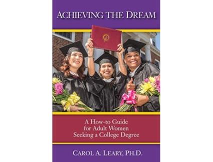 Livro Achieving the Dream A Howto Guide for Adult Women Seeking a College Degree de Carol A Leary (Inglês)