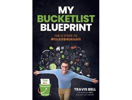 Livro My Bucketlist Blueprint The 12 Steps to tickitB4Ukickit de Travis Bell (Inglês)