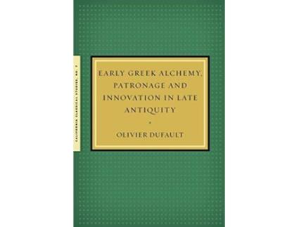 Livro Early Greek Alchemy Patronage and Innovation in Late Antiquity de Olivier Dufault (Inglês)
