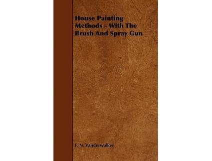 Livro House Painting Methods With The Brush And Spray Gun de F N Vanderwalker (Inglês)