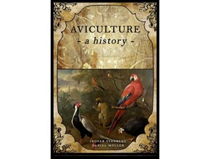 Livro Aviculture A History de Ingvar Svanberg (Inglês)