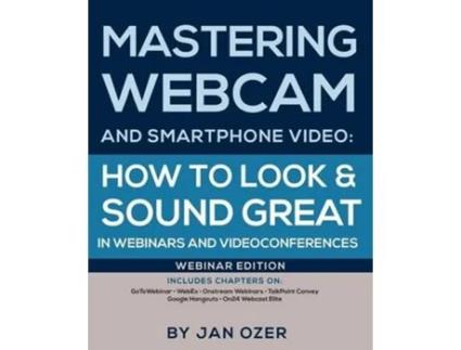 Livro Mastering Webcam and Smartphone Video How to Look and Sound Great in Webinars and Videoconferences Webinar Edition de Jan Lee Ozer (Inglês)