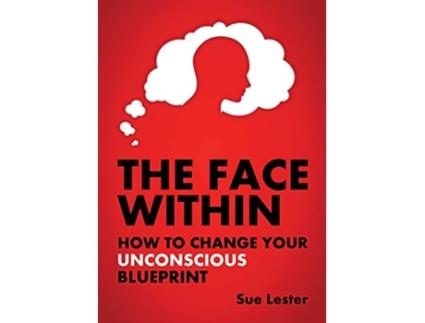 Livro The Face Within How To Change Your Unconscious Blueprint de Sue Lester (Inglês)