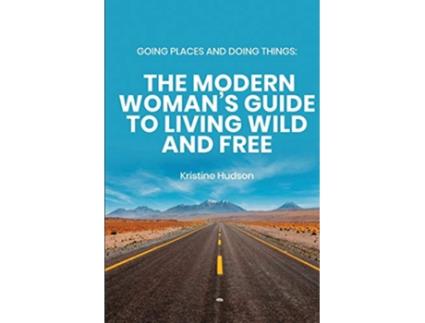 Livro Going Places and Doing Things The Modern Womans Guide to Living Wild and Free de Kristine Hudson (Inglês)