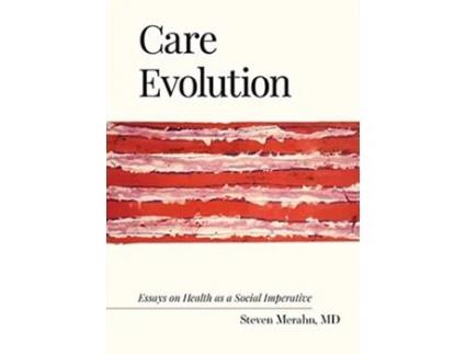 Livro Care Evolution Essays on Health as a Social Imperative de Steven Merahn MD (Inglês)