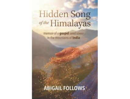 Livro Hidden Song of the Himalayas Memoir of a Gospel Seed Sower in the Mountains of India de Abigail Follows (Inglês)